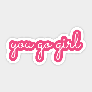 You Go Girl Sticker